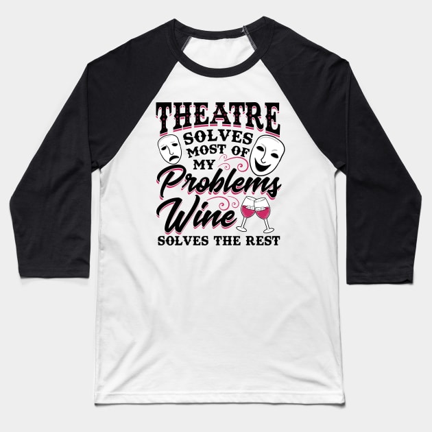 Theatre Solves Problems Funny Theatre Gift Baseball T-Shirt by KsuAnn